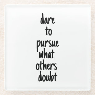 Dare To Pursue Glass Coaster
