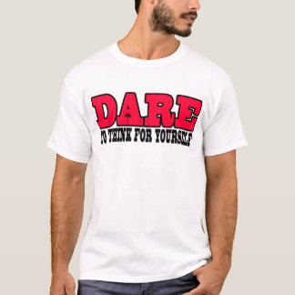 Dare To Think For Yourself T-Shirt