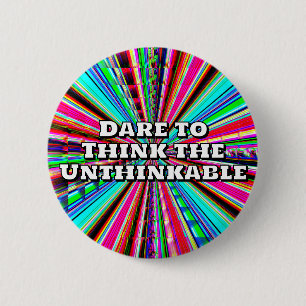 Dare to Think the Unthinkable  6 Cm Round Badge