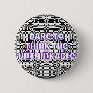 Dare to Think the Unthinkable 6 Cm Round Badge