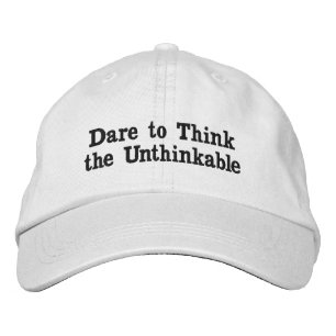 Dare to Think the Unthinkable Embroidered Hat