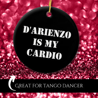 D'Arienzo is my cardio Tanguero Argentine Tango  Ceramic Ornament