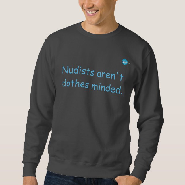 Dark Background - Nudists aren't clothes minded  Sweatshirt (Front)