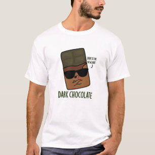 Dark Chocolate Funny Candy Pun  T-Shirt