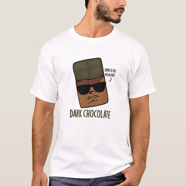 Dark Chocolate Funny Candy Pun  T-Shirt (Front)