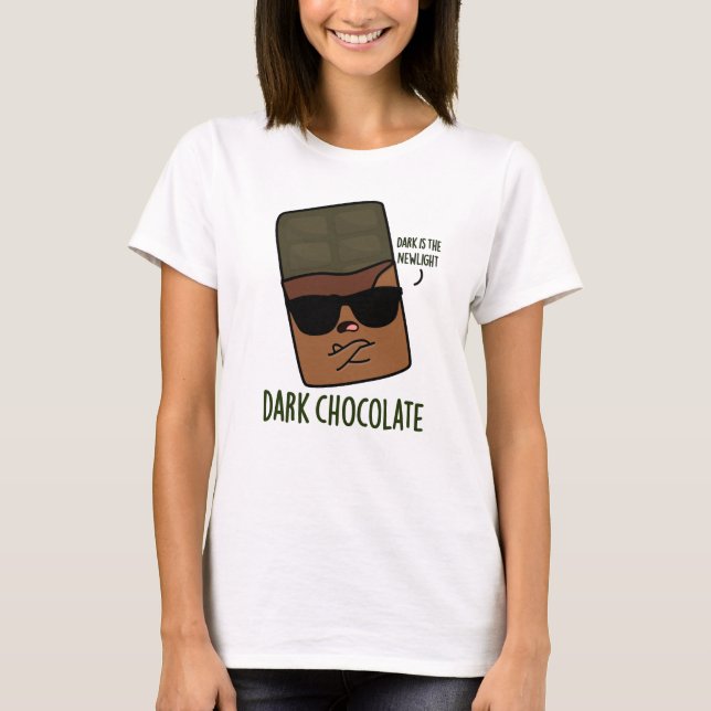 Dark Chocolate Funny Candy Pun  T-Shirt (Front)