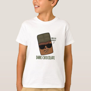 Dark Chocolate Funny Candy Pun  T-Shirt