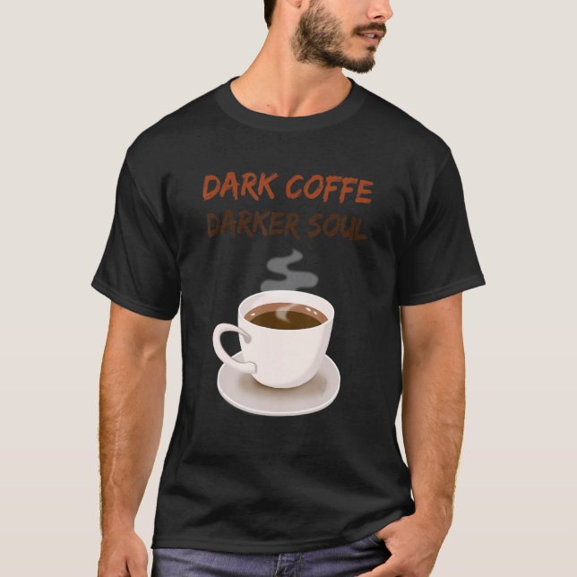 Dark Coffe Dark Soul Coffee T-Shirt (Front)
