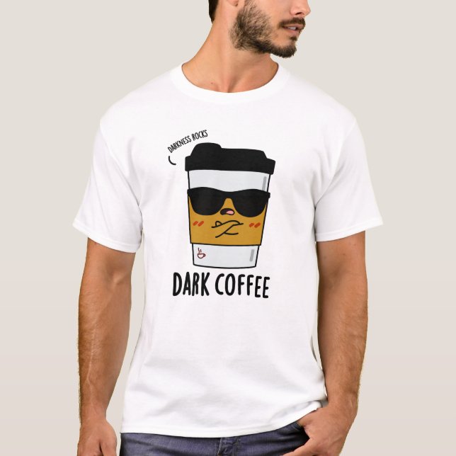 Dark Coffee Funny Espresso Pun T-Shirt (Front)