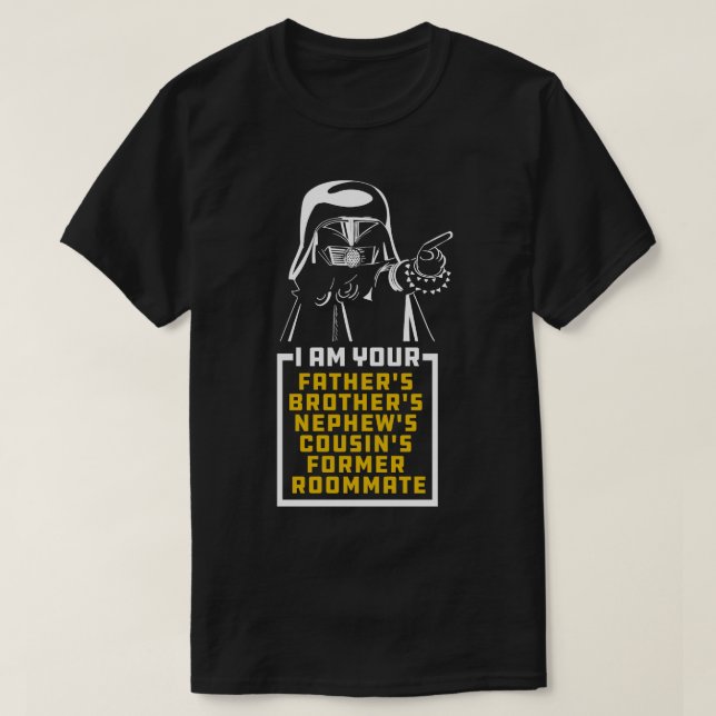 Dark Helmet I am Your Fathers Brothers Nephews Cou T-Shirt (Design Front)