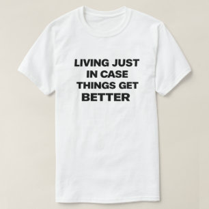 Dark Humor Nihilist "Living Just In Case" T-Shirt
