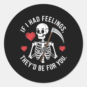 Dark Humor Skeleton Valentine If I Had Feelings Classic Round Sticker