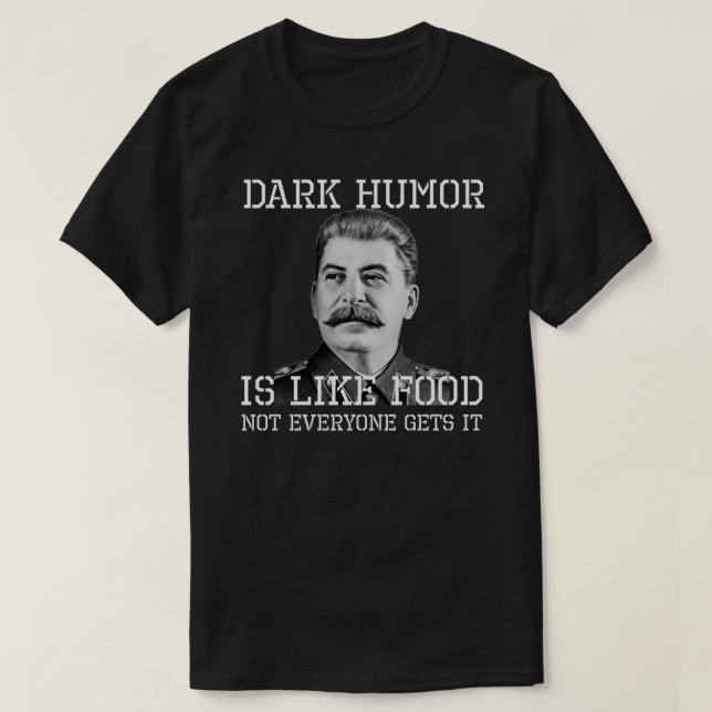 Dark Humour Is Like Food Not Everyone Gets It - An T-Shirt (Design Front)