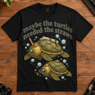 Dark Humour Maybe The Turtles Needed The Straws T-Shirt