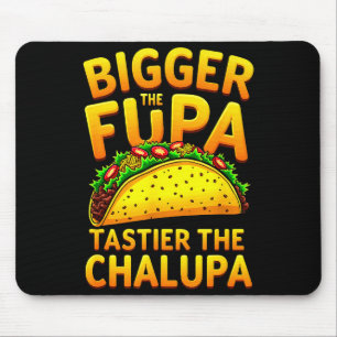 Dark humour mexican taco bigger the fupa tastier mouse pad