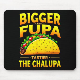 Dark humour mexican taco bigger the fupa tastier mouse pad