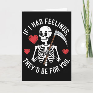 Dark Humour Skeleton Valentine If I Had Feelings  Card