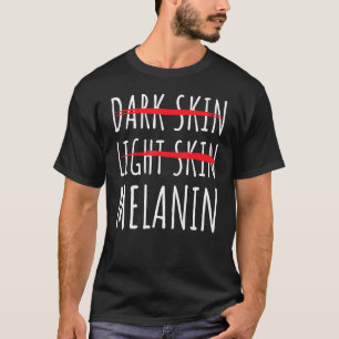 Dark Light Skin Melanin Colour Black Pride Melanin T-Shirt