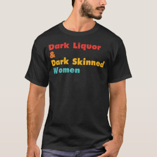 Dark Liquor & Dark Skinned Women retro design T-Shirt