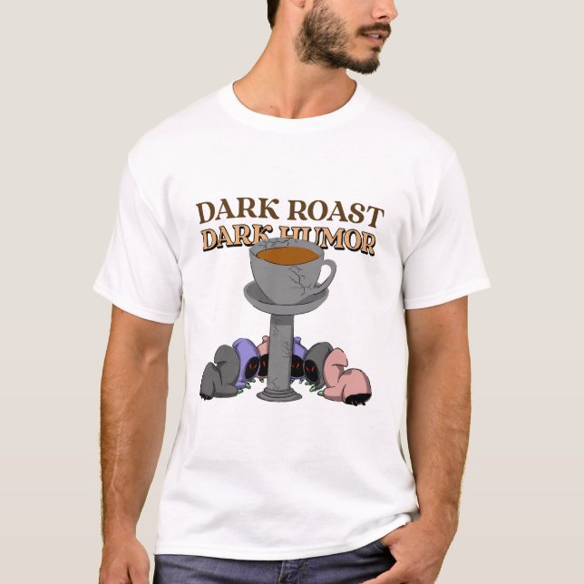 Dark Roast Dark Humour Coffee Roasters Coffee T-Shirt (Front)