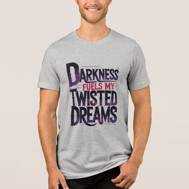 Darkness Fuels My Twisted Dreams Tri-Blend Shirt (Front)