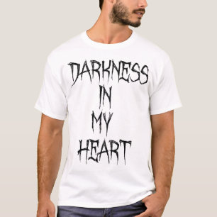 darkness in my heart T-Shirt