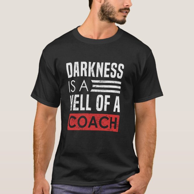 Darkness Is A Hell Of A Coach Gym T-Shirt (Front)