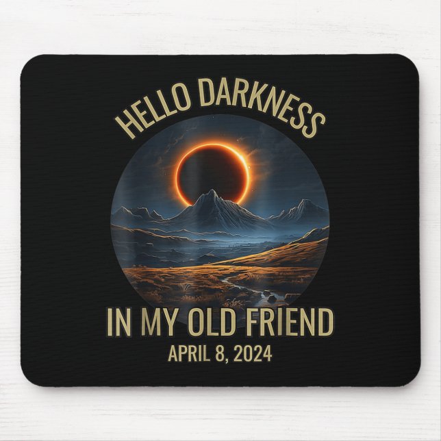 Darkness My Old Friend Funny 2024 Solar Eclipse  Mouse Pad (Front)