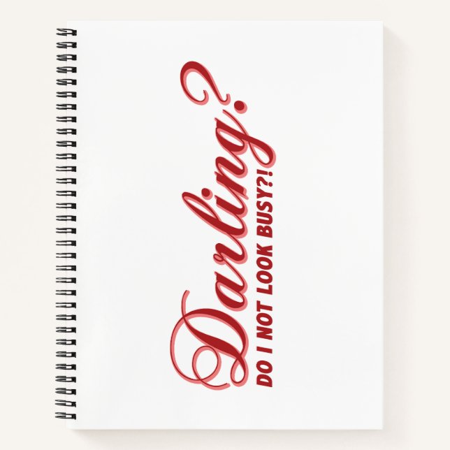 Darling do I not look busy fun saying Notebook (Front)