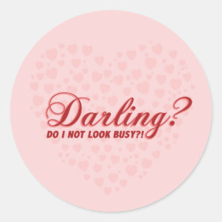 Darling do I not look busy funny saying with heart Classic Round Sticker
