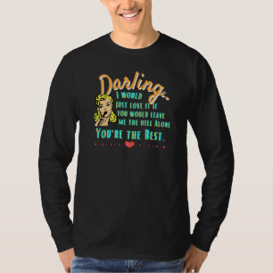Darling Leave Me Alone  Relationship Humour  1 T-Shirt