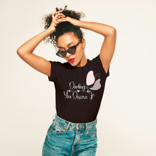 "Darling, You Deserve It" Uplifting Self-Love  T-Shirt