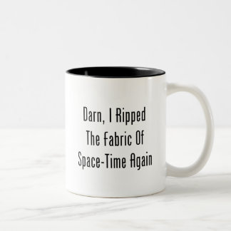 Darn, I Ripped The Fabric Of Space-Time Again Two-Tone Coffee Mug