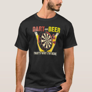 Dart And Beer Thats Why Im Here T-Shirt