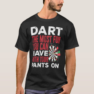 Dart Darts Player   Dart the most fun you can have T-Shirt