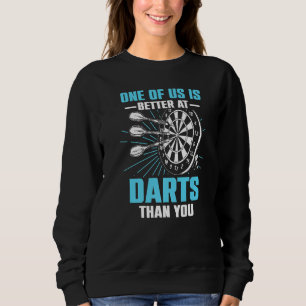 Dart Darts Player One of us is better at darts th Sweatshirt