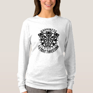 Dart Happiness Is A Tight Threesome T-Shirt