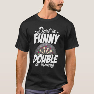 Dart Is Funny Double Is Money Dart Player Darting  T-Shirt