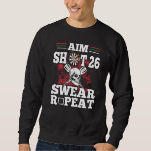 Dart Player Darts Aim Shoot 26 Swear Repeat Sweatshirt