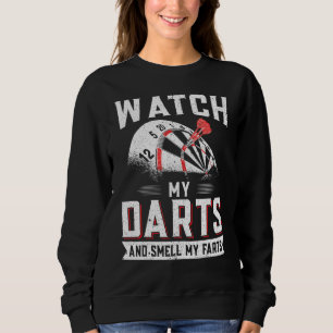 Dart Player Darts  Watch My Darts And Smell My Far Sweatshirt