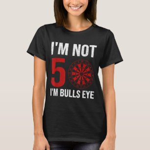 Dart Player Quote For 50th Birthday Not 50 Bulls T-Shirt