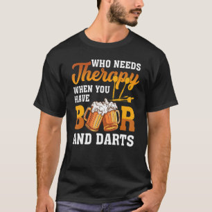 Dart Throwing Who Needs Therapy When You Have Beer T-Shirt