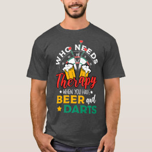 Dart Throwing Who Needs Therapy When You Have T-Shirt
