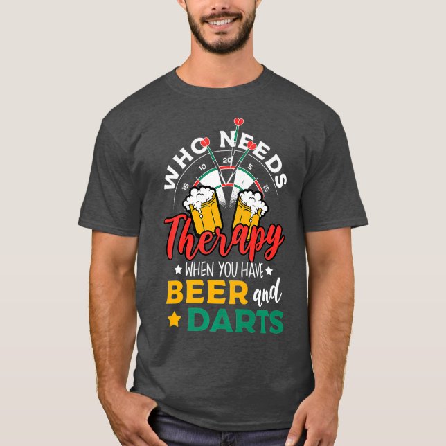 Dart Throwing Who Needs Therapy When You Have T-Shirt (Front)