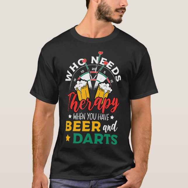 Dart Throwing Who Needs Therapy When You Have T-Shirt (Front)