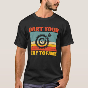 Dart Your Way to Fame Bullseye Dart  for Teams T-Shirt