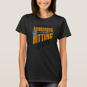 Darting Is Not Dangerous Hitting Your Mate Is Dart T-Shirt