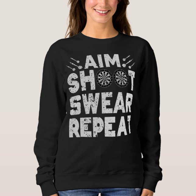 Darts Aim Shoot Swear Repeat Dartboard  Dart Playe Sweatshirt (Front)