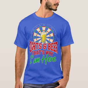 Darts And Beer Thats Why Im Here Dart Player T-Shirt