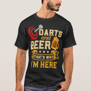 Darts And Beer Thats Why Im Here Darting Gift T-Shirt